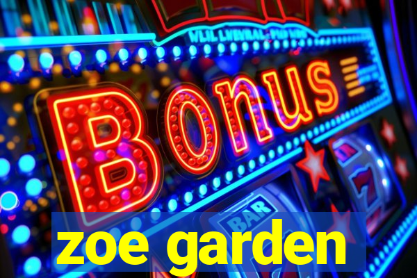 zoe garden