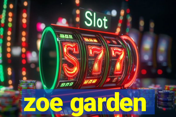 zoe garden