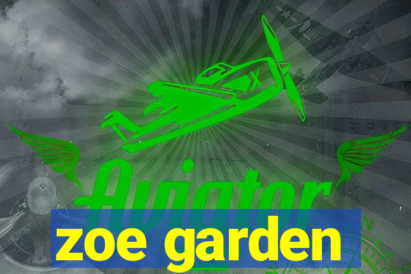 zoe garden