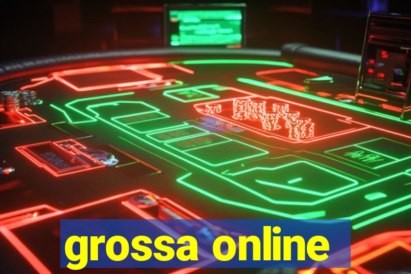 grossa online