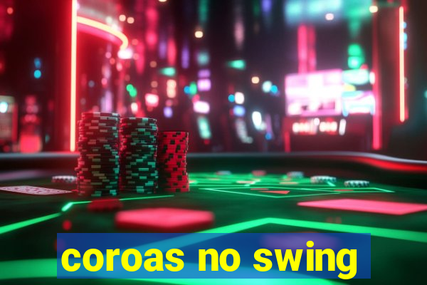 coroas no swing