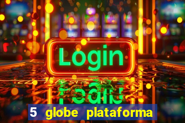 5 globe plataforma de jogos