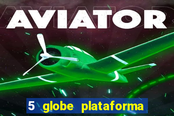 5 globe plataforma de jogos