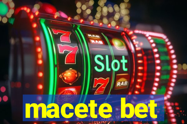 macete bet