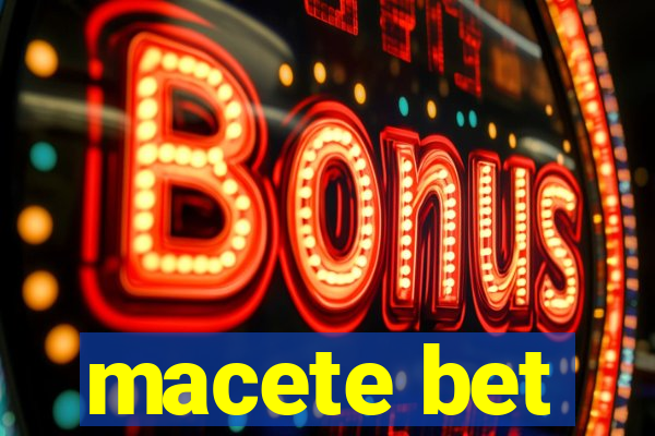 macete bet