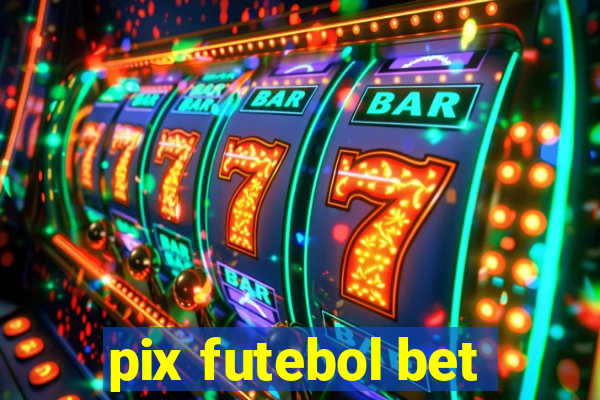 pix futebol bet