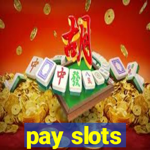 pay slots