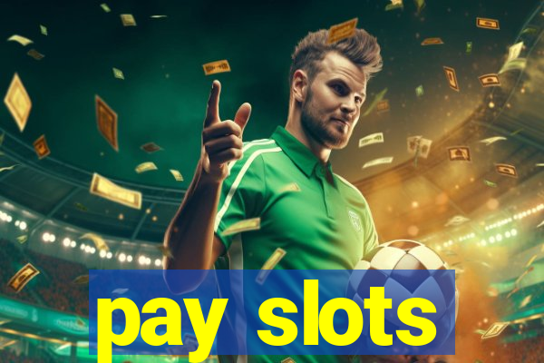 pay slots