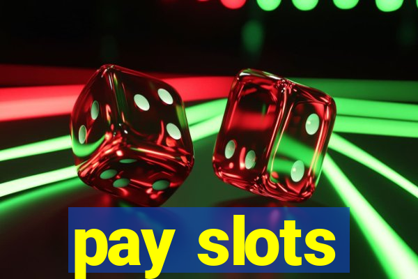 pay slots