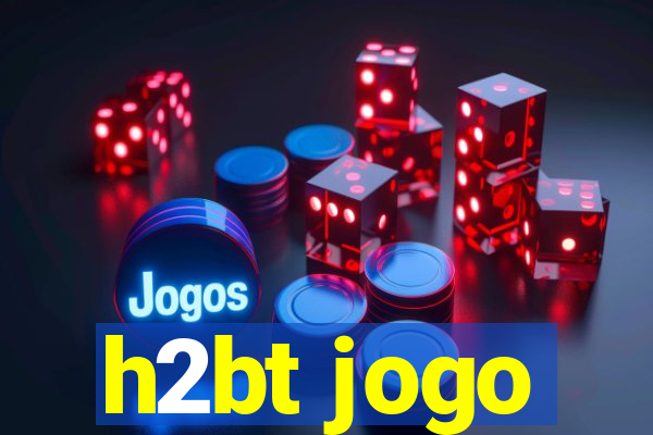 h2bt jogo