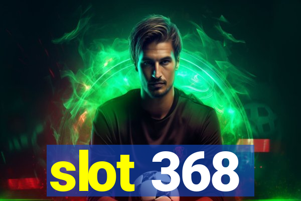 slot 368