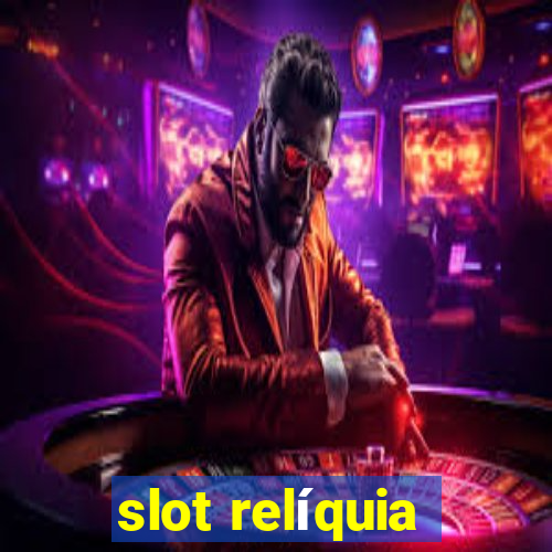 slot relíquia