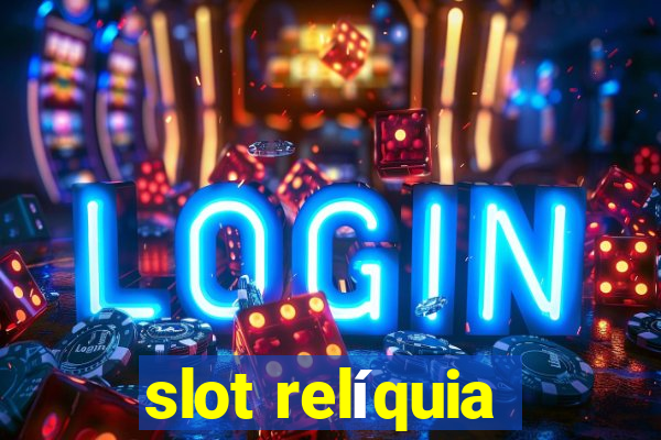 slot relíquia