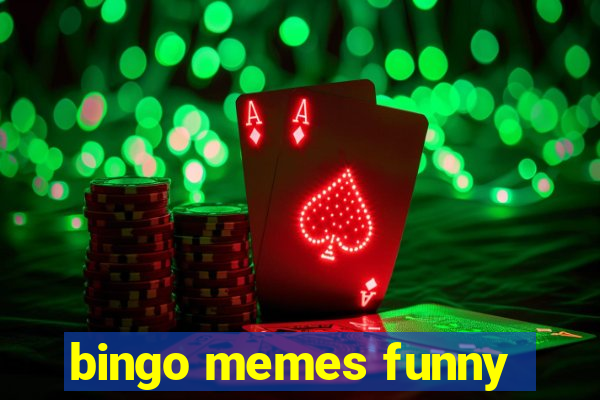 bingo memes funny