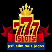 ps5 slim dois jogos