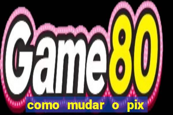 como mudar o pix no jogo do tigre