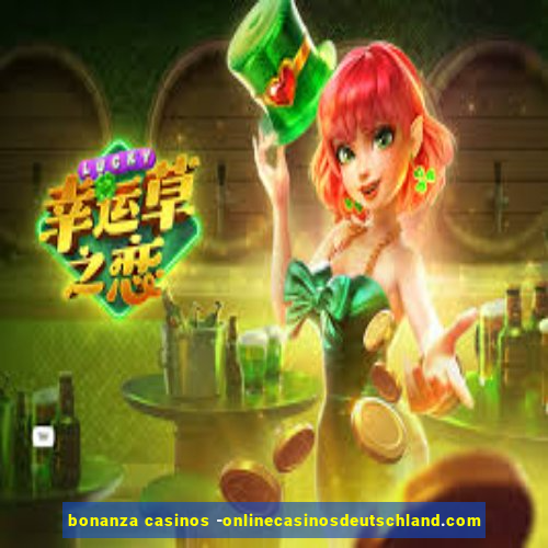 bonanza casinos -onlinecasinosdeutschland.com