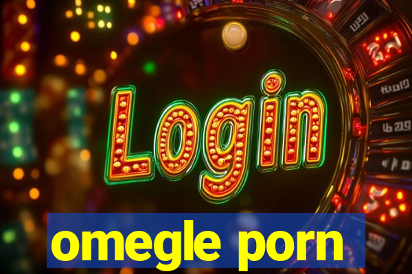 omegle porn