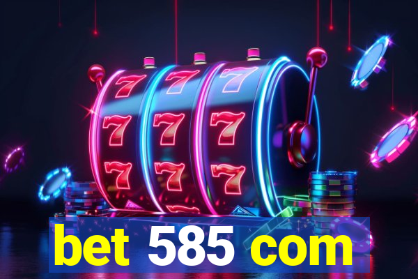 bet 585 com