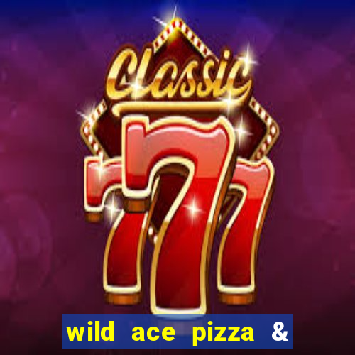 wild ace pizza & pub reviews