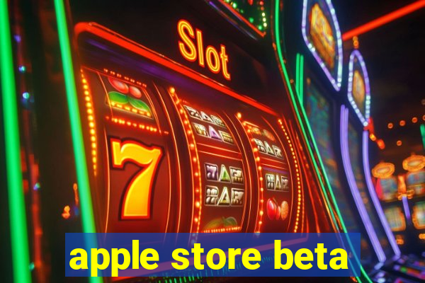 apple store beta