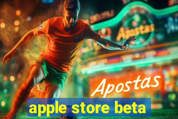 apple store beta