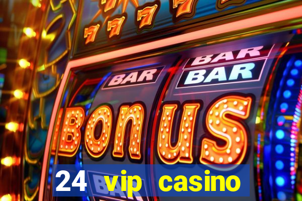 24 vip casino bonus codes