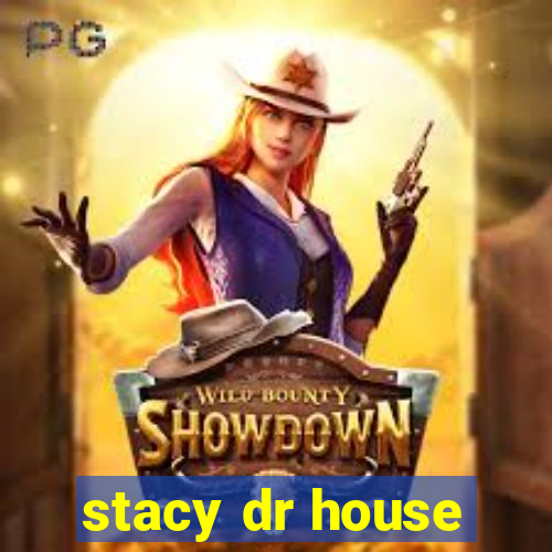 stacy dr house