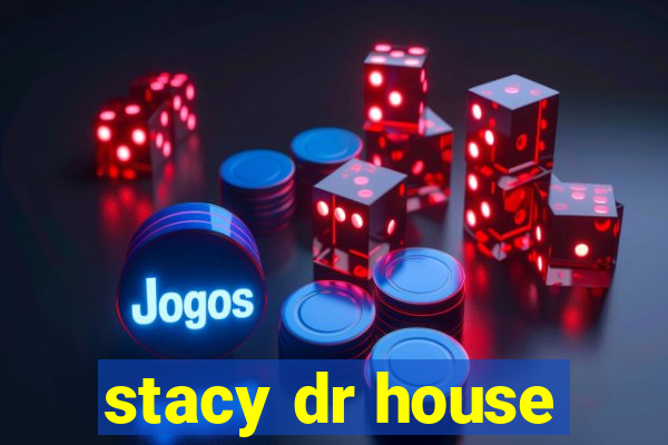 stacy dr house