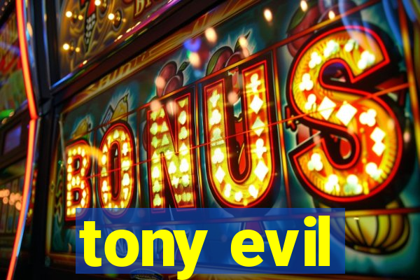 tony evil