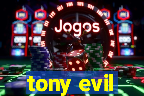 tony evil