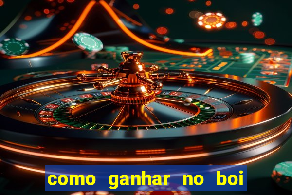 como ganhar no boi da fortuna