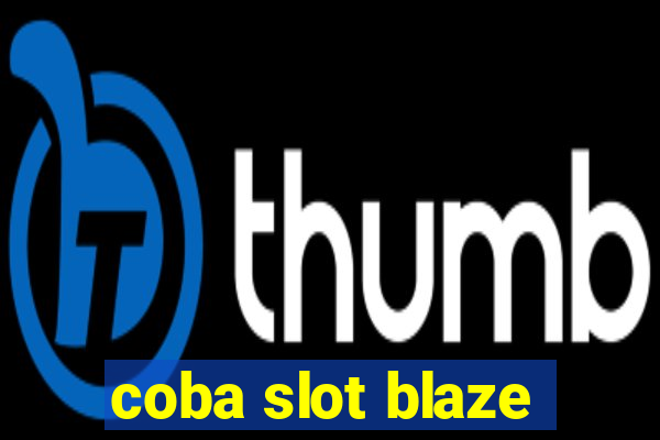 coba slot blaze