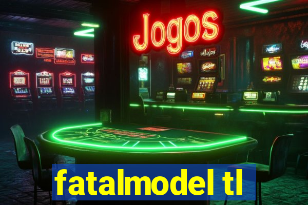 fatalmodel tl