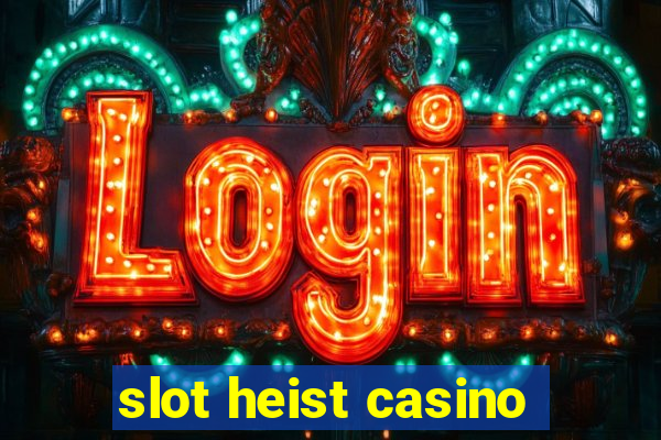 slot heist casino