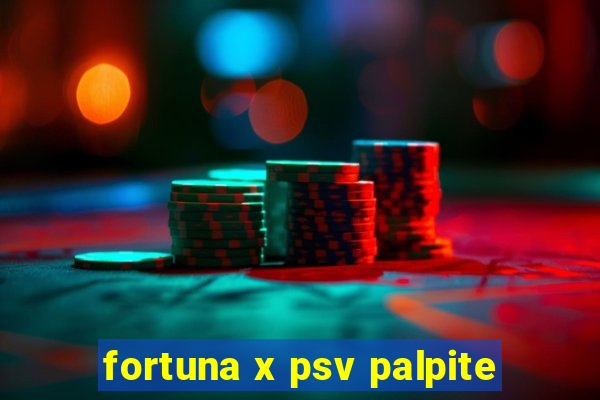 fortuna x psv palpite