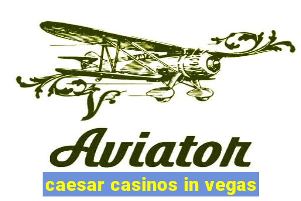 caesar casinos in vegas