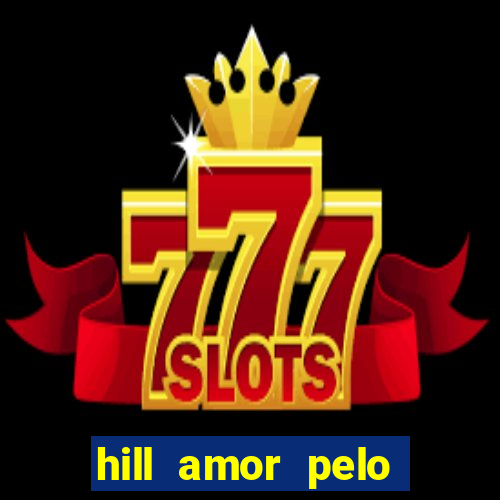 hill amor pelo jogo online