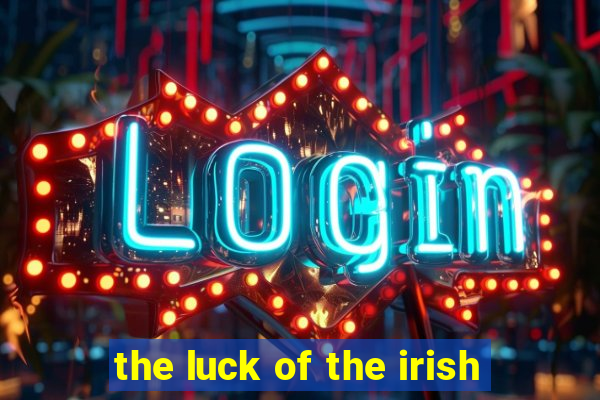 the luck of the irish