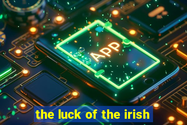 the luck of the irish