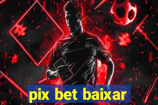 pix bet baixar