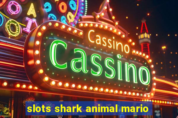 slots shark animal mario