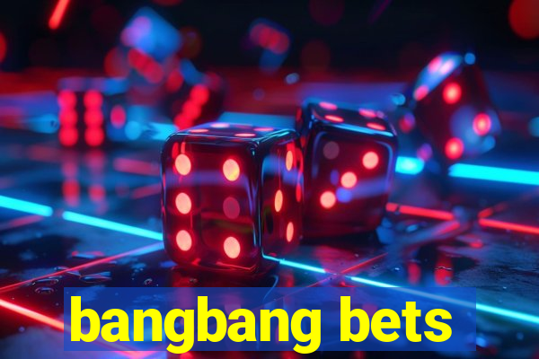 bangbang bets