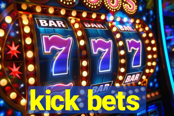 kick bets