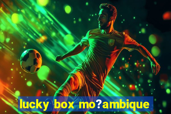 lucky box mo?ambique