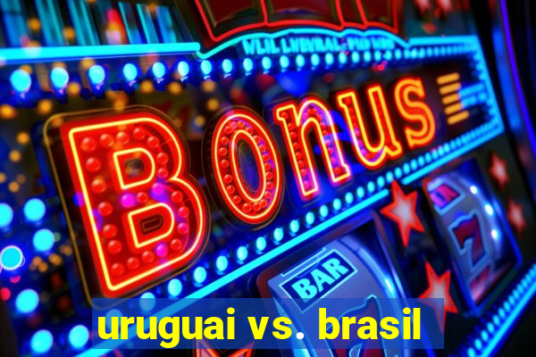 uruguai vs. brasil