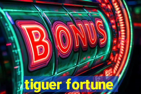 tiguer fortune