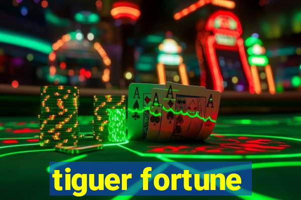 tiguer fortune