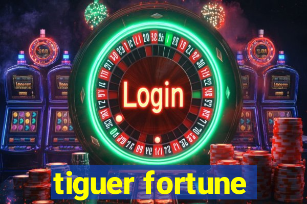 tiguer fortune