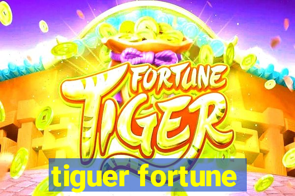 tiguer fortune